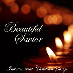 Beautiful Savior - Instrumental Christian Songs - Instrumental Christian Songs