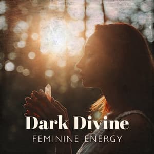 Dark Divine Feminine Energy: The Power of Shakti, Music to Awaken Your Passion and Authenticity - Spiritual Power Control
