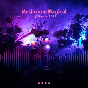 Mushroom Music: Magical Chill Synth Instrumental Collection, Synthwave, Chillwave Mix 2022 - Get High Zone