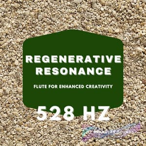 Regenerative Resonance: 528 Hz Flute for Enhanced Creativity - Hz Granular Sounds