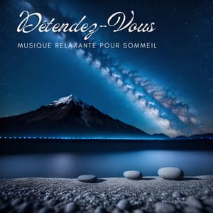 Détendez-Vous: Musique Relaxante pour Sommeil, Méditation et Paix Intérieure - Musique Ambiance Détente