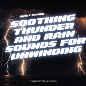Quiet Storm: Soothing Thunder and Rain Sounds for Unwinding - Thunderstorm Channel