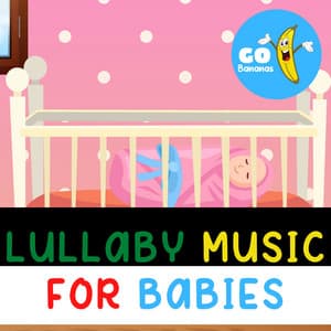 Lullaby Music For Babies - Go Bananas
