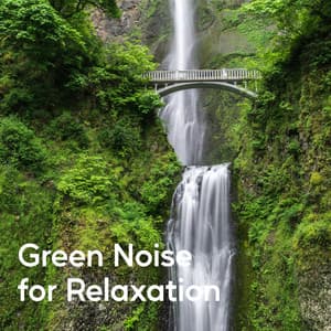 Green Noise for Relaxation - Sound of the Wilderness
