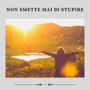 Non Smette Mai Di Stupire - Rilassamento Mentale