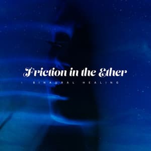 Friction in the Ether - Binaural Healing