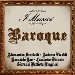 Baroque: Alessandro Scarlatti - Antonio Vivaldi - Leonardo Leo - Francesco Durante - Giovanni Battista Pergolesi - I Musici