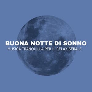 Buona Notte di Sonno: Musica Tranquilla per il Relax Serale - Musica Rilassante Maestro