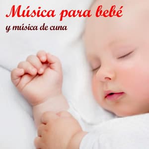 Música Para Bebé Y Música De Cuna - Canciones Para Bebés Y Música Para Bebé