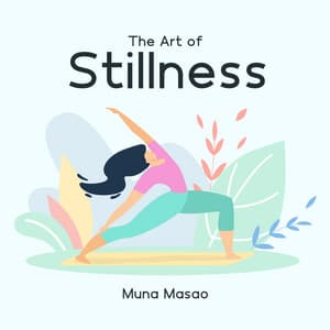 The Art of Stillness: Miracle Sounds for Meditation, Relaxation, Stress Reduce, Anxiety Free - Muna Masao
