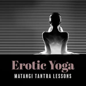 Erotic Yoga: Matangi Tantra Lessons, Tantra Sexuality Meditation, New Age Music for Sex, Hindu Divine Mother - Gentle Instrumental Music Paradise