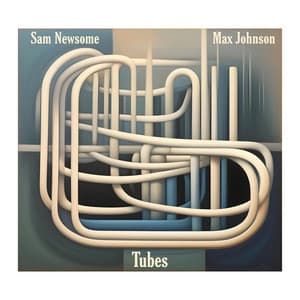 Tubes - Sam Newsome
