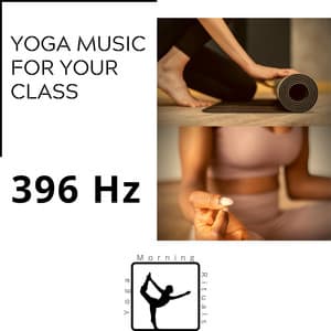 396 Hz Yoga Music for Your Class - Yoga & Morning Rituals