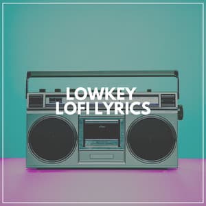 Lowkey Lofi Lyrics - Lofi Hip-Hop Beats