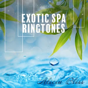Exotic Spa Ringtones: Calming Water, Singing Birds & Rain - Alicia Bliss