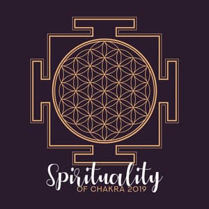 Spirituality of Chakra 2019: Deep Harmony, Healing Energy, New Age Songs for Therapy - Nature Sounds Relaxation: Music for Sleep, Meditation, Massage Therapy, Spa