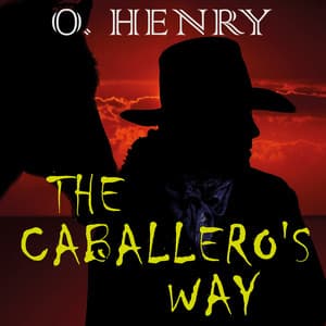 The Caballero's Way - O. Henry