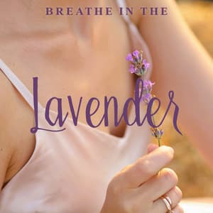 Breathe in the Lavender - Relaxing Music Oasis