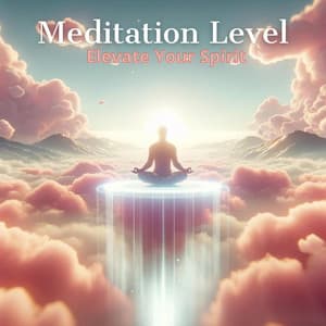 Meditation Level: Elevate Your Spirit - Spiritual Healing Music Universe