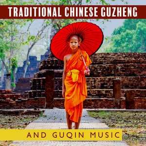 Traditional Chinese Guzheng and Guqin Music: Chinese Relaxation and Meditation - Flute Music Group