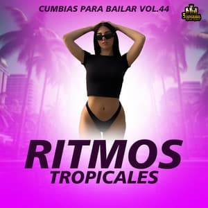 Cumbias Para Bailar Vol. 44 - Ritmos Tropicales