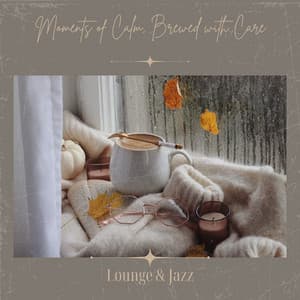 Moments of Calm, Brewed with Care - Lounge & Jazz