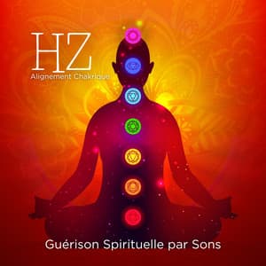 Guérison Spirituelle par Sons: Méditation Profonde, Bien-Être et Alignement Chakrique - Équilibre des Chakras