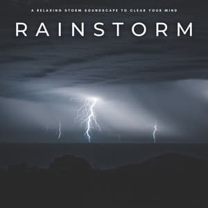 Rainstorm: A Relaxing Storm Soundscape To Clear Your Mind - Ambient