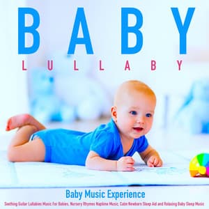 Baby Lullaby: Soothing Guitar Lullabies Music for Babies, Nursery Rhymes Naptime Music, Calm Newborn Sleep Aid and Relaxing Baby Sleep Music - Baby Music Experience