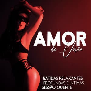 Amor de Verão: Batidas Relaxantes Profundas e Intimas, Sessão Quente, Sexo Lento, Quarto Vermelho, Desejos Sagrados, Fundo para Fazer Amor, Explorar Seu Corpo com Um Parceiro, Noite do Diabo - Conjunto de Música Chillout