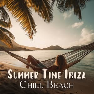 Summer Time Ibiza Chill Beach - Chillout
