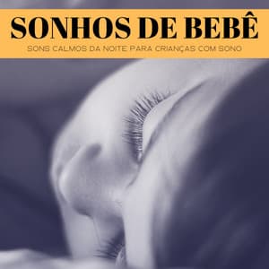 Sonhos De Bebê: Sons Calmos Da Noite Para Crianças Com Sono - #Calmante