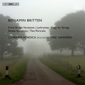 Britten: Frank Bridge Variations - Lachrymae - Elegy for Strings - Simple Symphony - Two Portraits - Benjamin Britten