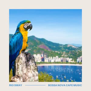 Rio Sway: Coffee Shop Jazz - Bossa Nova Cafe Music