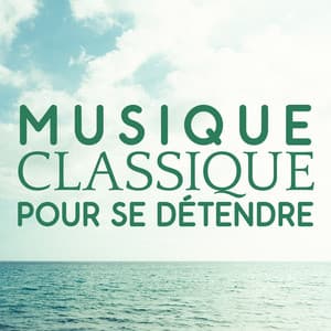 Musique classique pour se détendre - Musique Classique
