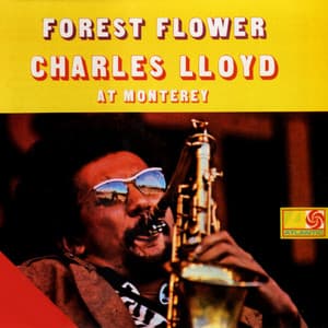 Forest Flower: Charles Lloyd At Monterey - Charles Lloyd Quartet