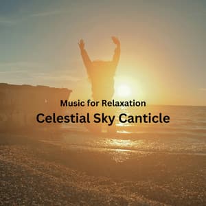 Music for Relaxation: Celestial Sky Canticle - Calm Music Guru