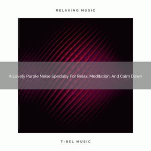 A Lovely Purple Noise Specially For Relax, Meditation, And Calm Down - Sweet Baby Dreams & Noises