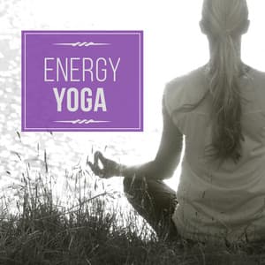 Energy Yoga – Serenity Music for Yoga Training, Yoga Beginners, Ambient Streams - Yoga Stretching