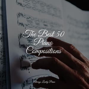 The Best 50 Piano Compositions - Peaceful Piano Chillout