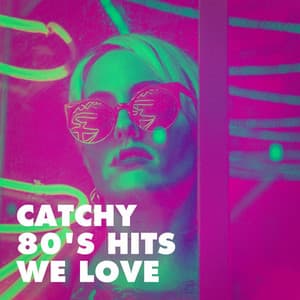 Catchy 80's Hits We Love - Top 40 Hits