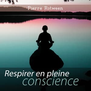 Respirer en pleine conscience: Pas de soucis méditation - Pierre Rotween