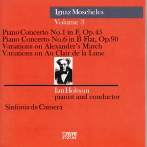 Moscheles: Piano Concerto Nos. 1 and 6, Variations on Alexander's March & Variations on Au Clair de la Lune - Ignaz Moscheles