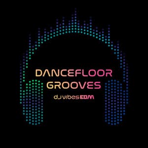Dancefloor Grooves - Dj Vibes EDM