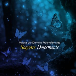 Sognare Dolcemente - Musica per Dormire Profondamente