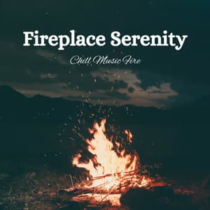 Fireplace Serenity: Chill Music Fire - Essential Nature Sounds