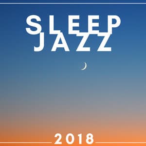 Sleep Jazz 2018 - The Very Best in Jazz Music for Sleeping - Jazz Instrumental Songs Cafe
