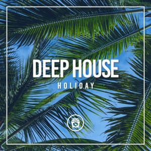Deep House Holiday - Deep House Music