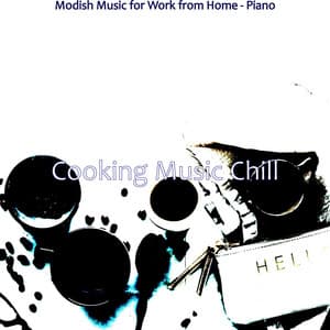 Modish Music for Work from Home - Piano - Cooking Music Chill
