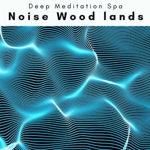 1001 Noise Wood lands - Deep Meditation Spa